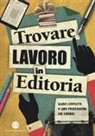 Trovare lavoro in editoria. Guida completa a una professione che cambia