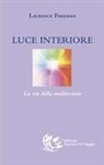 Laurence Freeman - Luce interiore. La via della meditazione