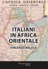 Vincenzo Meleca, Paola Surano - Italiani in Africa orientale. Piccole e grandi storie di pace, di guerra, di lavoro e d'avventura