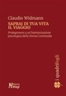 Claudio Widmann - Saprai di tua vita il viaggio. Prolegomeni a una interpretazione psicologica della Divina Commedia