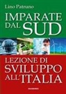 Lino Patruno - Imparate dal Sud. Lezione di sviluppo all'Italia