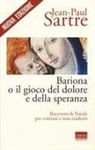 Jean-Paul Sartre - Bariona o il gioco del dolore e della speranza. Racconto di Natale per cristiani e non credenti