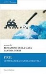 Beniamino Della Gala, Lavinia Torti - Pixel. Letteratura e media digitali