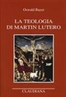 Oswald Bayer - La teologia di Martin Lutero