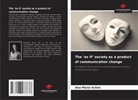 Ana-Maria Achim - The 'as if' society as a product of communication change