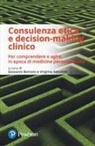 Giovanni Boniolo, Virginia Sanchini - Consulenza etica e decision-making clinico. Per comprendere e agire in epoca di medicina personalizzata