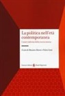 Massimo Baioni, Fulvio Conti - La politica nell'età contemporanea. I nuovi indirizzi della ricerca storica