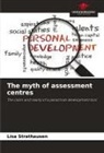 Lisa Strathausen - The myth of assessment centres