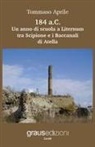 Tommaso Aprile - 184 a.C. Un anno di scuola a Liternum tra Scipione e i Baccanali di Atella