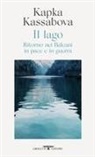 Kapka Kassabova - Il lago. Ritorno nei Balcani in pace e in guerra