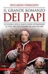 Riccardo Ferrigato - Il grande romanzo dei papi. La storia della Santa Sede attraverso le vite dei successori di San Pietro