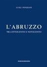 Luigi Ponziani - L' Abruzzo tra Ottocento e Novecento. Studi e ricerche