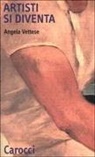 Angela Vettese - Artisti si diventa