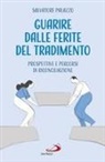 Salvatore Palazzo - Guarire dalle ferite del tradimento. Prospettive e percorsi di riconciliazione