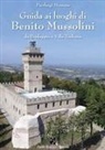 Pierluigi Moressa - Guida ai luoghi di Benito Mussolini. Da Predappio a Villa Torlonia