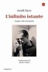 Geoff Dyer - L' infinito istante. Saggio sulla fotografia