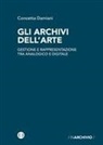 Concetta Damiani - Gli archivi dell'arte. Gestione e rappresentazione tra analogico e digitale