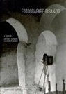 Livia Bevilacqua, Antonio Iacobini - Fotografare Bisanzio. Arte bizantina e dell'Oriente mediterraneo negli archivi italiani