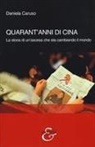 Daniela Caruso - Quarant'anni di Cina. La storia di un'ascesa che sta cambiando il mondo