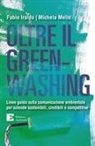 Fabio Iraldo, Michela Melis - Oltre il greenwashing. Linee guida sulla comunicazione ambientale per aziende sostenibili, credibili e competitive