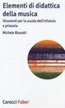 Michele Biasutti - Elementi di didattica della musica. Strumenti per la scuola dell'infanzia e primaria
