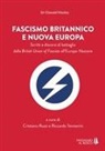 Oswald Mosley, Cristiano Ruzzi, Riccardo Tennenini - Fascismo britannico e nuova Europa. Scritti e discorsi di battaglia dalla British Union of Fascists all'Europa-Nazione