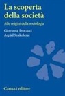 Giovanna Procacci, Arpàd Szakolczai - La scoperta della società. Alle origini della sociologia