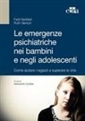 Ruth Gerson, Fadi Haddad, Alessandro Zuddas - Le emergenze psichiatriche nei bambini e negli adolescenti. Come aiutare i ragazzi a superare le crisi