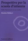 Massimo Baldacci - Prospettive per la scuola d'infanzia. Dalla Montessori al XXI secolo