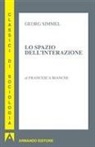 Georg Simmel, Francesca Bianchi - Lo spazio dell'interazione