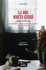 Aldo Garzia - Li ho visti così. Incontri e personaggi. Da Brigitte Bardot a Zapatero, da Fidel Castro a Gino Paoli. Memorie di un cronista