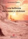 Ombretta Ciapini - Crea bellezza da traumi e violenze