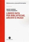 Mauro Guerrini, Tiziana Possemato - Linked data per biblioteche, archivi e musei. Perché l'informazione sia del web e non solo nel web