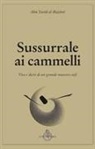 al-Bistami Abu Yazid - Sussurrale ai cammelli. Vita e detti di un grande maestro sufi