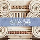 Maurizia Bonatti Bacchini, Valerio Terraroli - L' oro e l'Oriente. Galileo Chini a Salsomaggiore Terme
