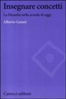 Alberto Gaiani - Insegnare concetti. La filosofia nella scuola di oggi
