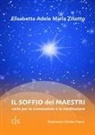 Elisabetta Adele Maria Ziliotto, Cristian Pajaro - Il soffio dei maestri. Carte per la connessione e la meditazione