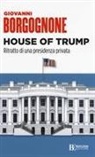 Giovanni Borgognone - House of Trump. Ritratto di una presidenza privata