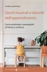 Amalia Lavinia Rizzo - Giochi musicali e disturbi dell'apprendimento. Come potenziare i prerequisiti di lettura e scrittura