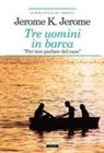 Jerome K. Jerome - Tre uomini in barca (per non parlare del cane)