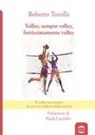 Roberto Turolla - Volley, sempre volley, fortissimamente volley. Il volley raccontato da un non vedente dalla nascita