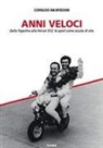 Corrado Manfredini - Anni veloci. Dalla Topolino alla Ferrari 512: lo sport come scuola di vita