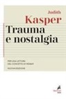 Judith Kasper - Trauma e nostalgia. Per una lettura del concetto di Heimat