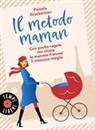Pamela Druckerman - Il metodo maman. Con poche regole ma chiare le mamme francesi li crescono meglio