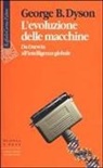 George Dyson - L' evoluzione delle macchine. Da Darwin all'intelligenza globale