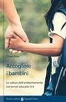 Chiara Bove - Accogliere i bambini. Le culture dell'ambientamento nei servizi educativi 0-6
