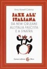 Anna Harwell Celenza - Jazz all'italiana. Da New Orleans all'Italia fascista e a Sinatra