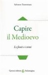 Salvatore Tramontana - Capire il Medioevo. Le fonti e i temi
