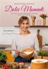 Valentina Boccia - Dolci momenti. 150 ricette per rendere speciale ogni occasioni