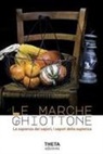 Francesca Di Giorgio, Angela Pezzuto - Le Marche Ghiottone. La sapienza dei sapori, i sapori della sapienza